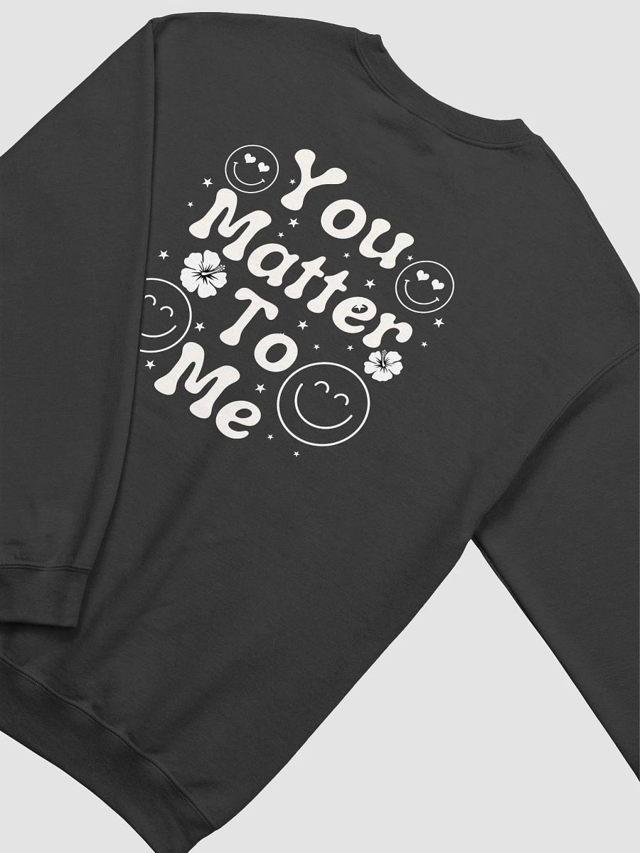 Your Matter To Me, Gildan Crewneck Sweater - Front/Back Style. product image (4)
