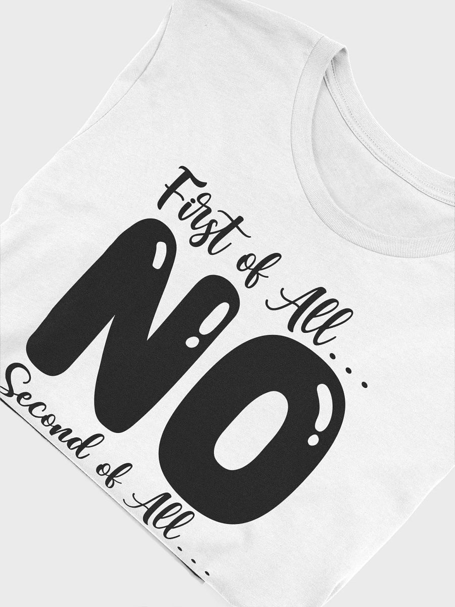 First Of All No.. Second Of All Still No Women White T-Shirt product image (6)