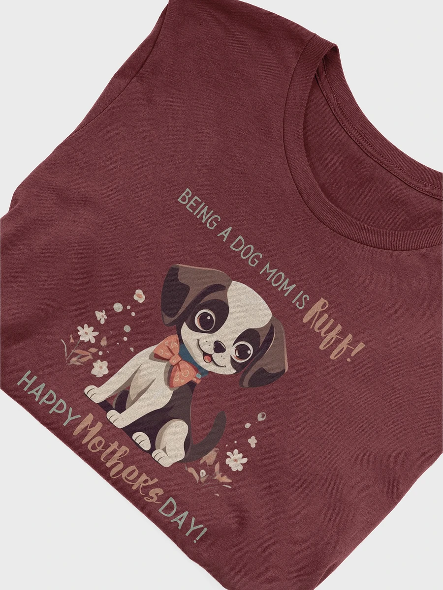 Being a Dog Mom is Ruff - Mother's Day Tee For Dog Moms product image (5)