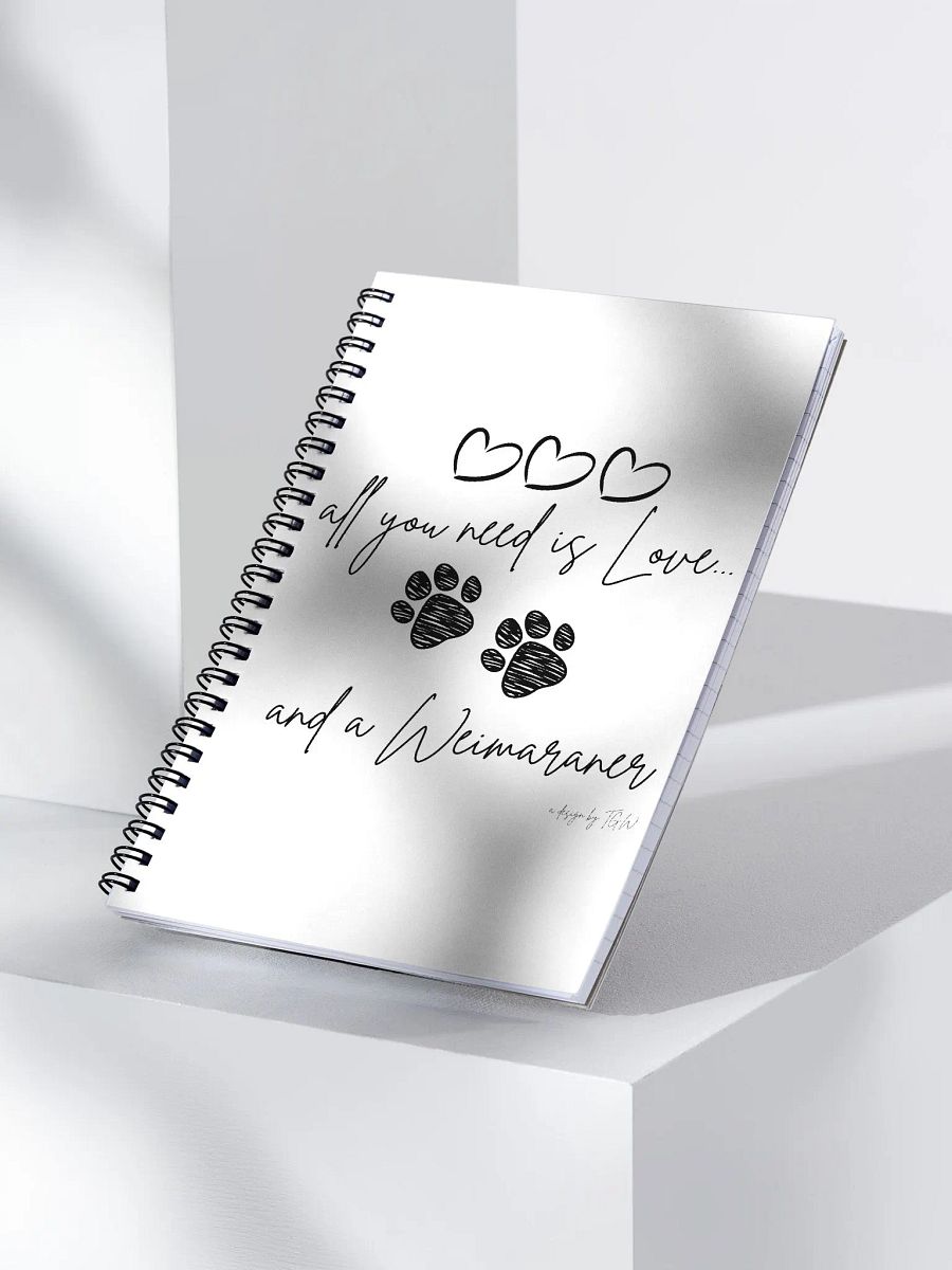 All You Need is Love and a Weimaraner - Spiral Notebook product image (1)
