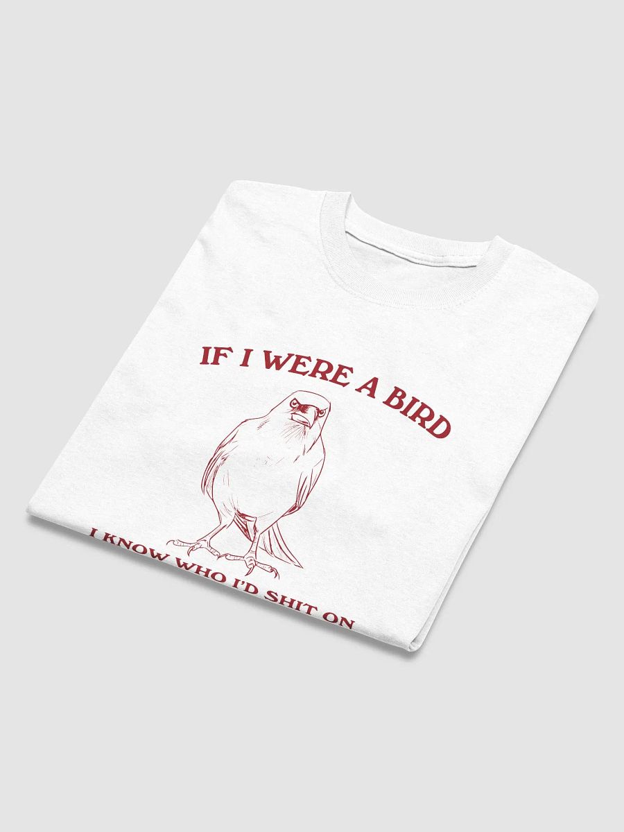 If I were a bird I'd know who to shit on product image (4)