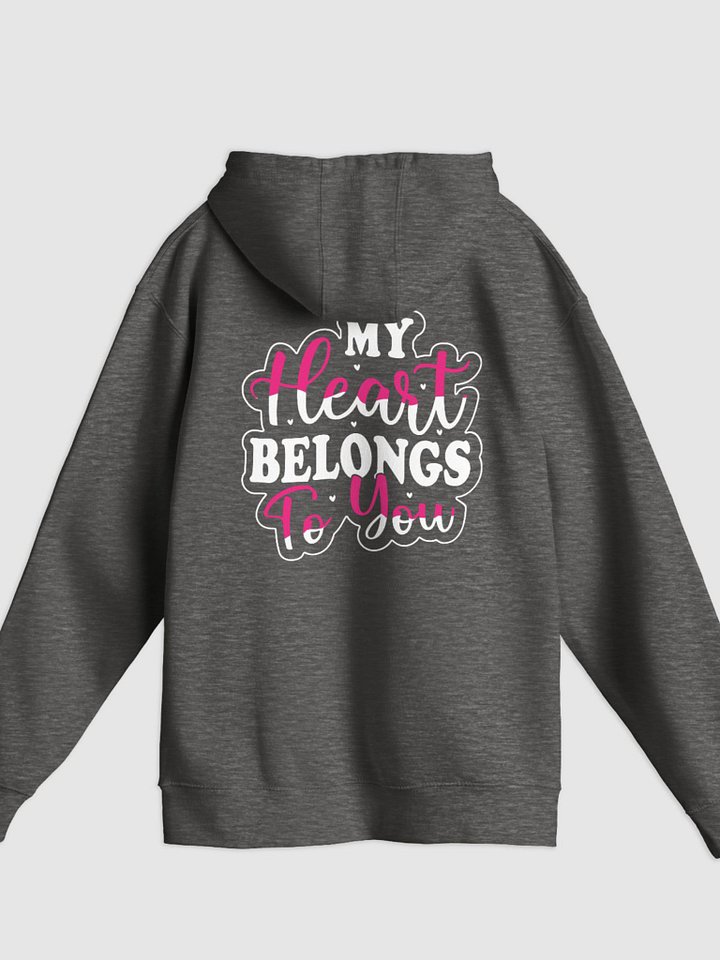 My Heart Belongs To You Pullover Hoodie (Back Only, White Text) product image (1)
