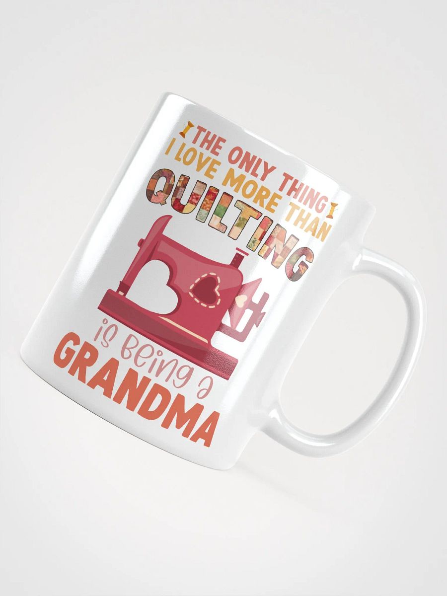 The Only Thing I Love More Than Quilting Is Being A Grandma | Quilters Gift - White Ceramic Mug product image (4)