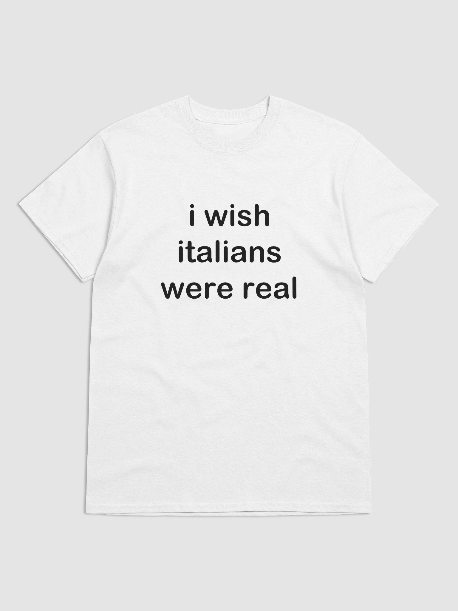 i wish italians were real T-Shirt product image (2)