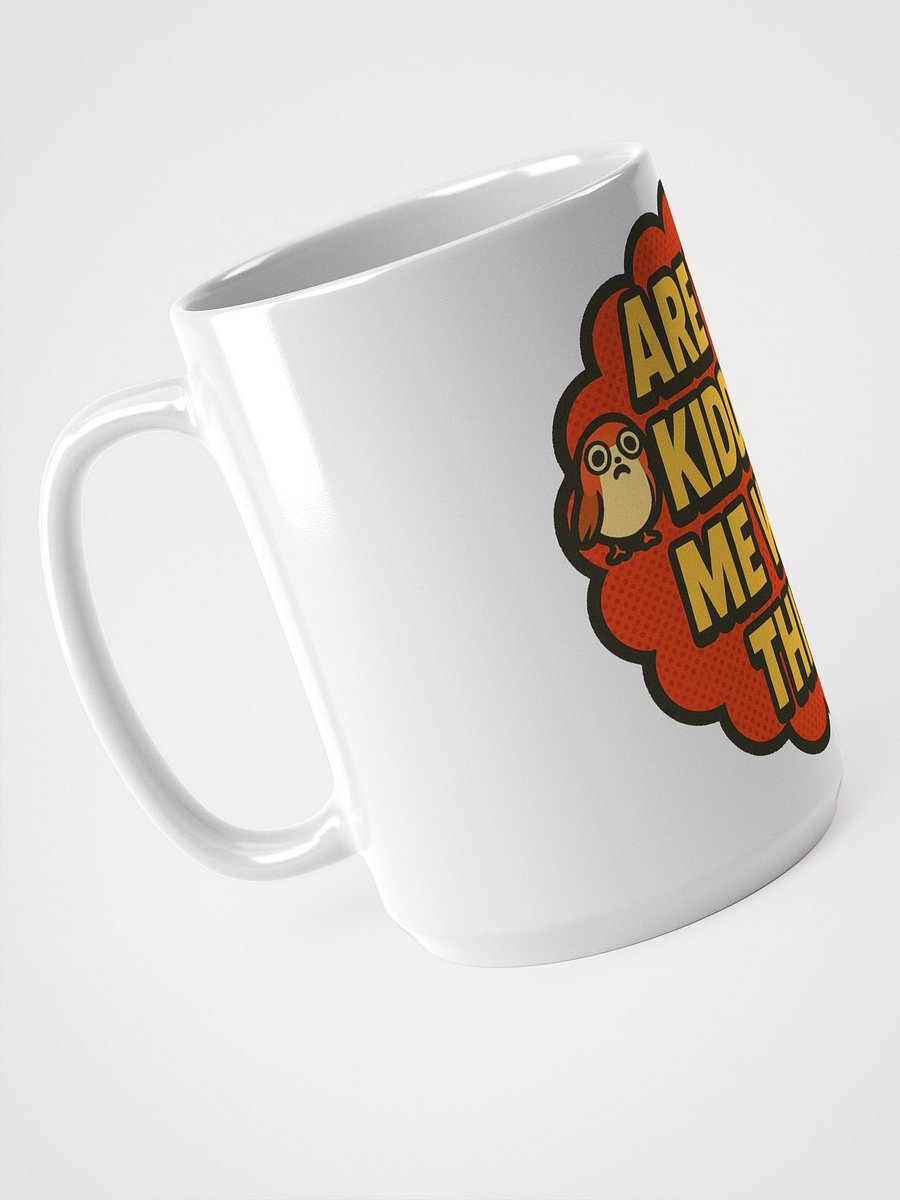 Are You Kidding Me With This? - Mug product image (4)