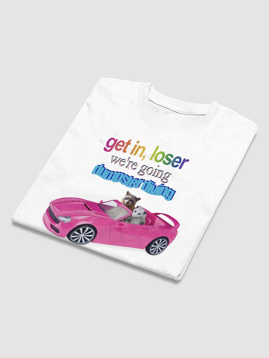 Get in loser, we're going dumpster diving T-shirt product image (3)
