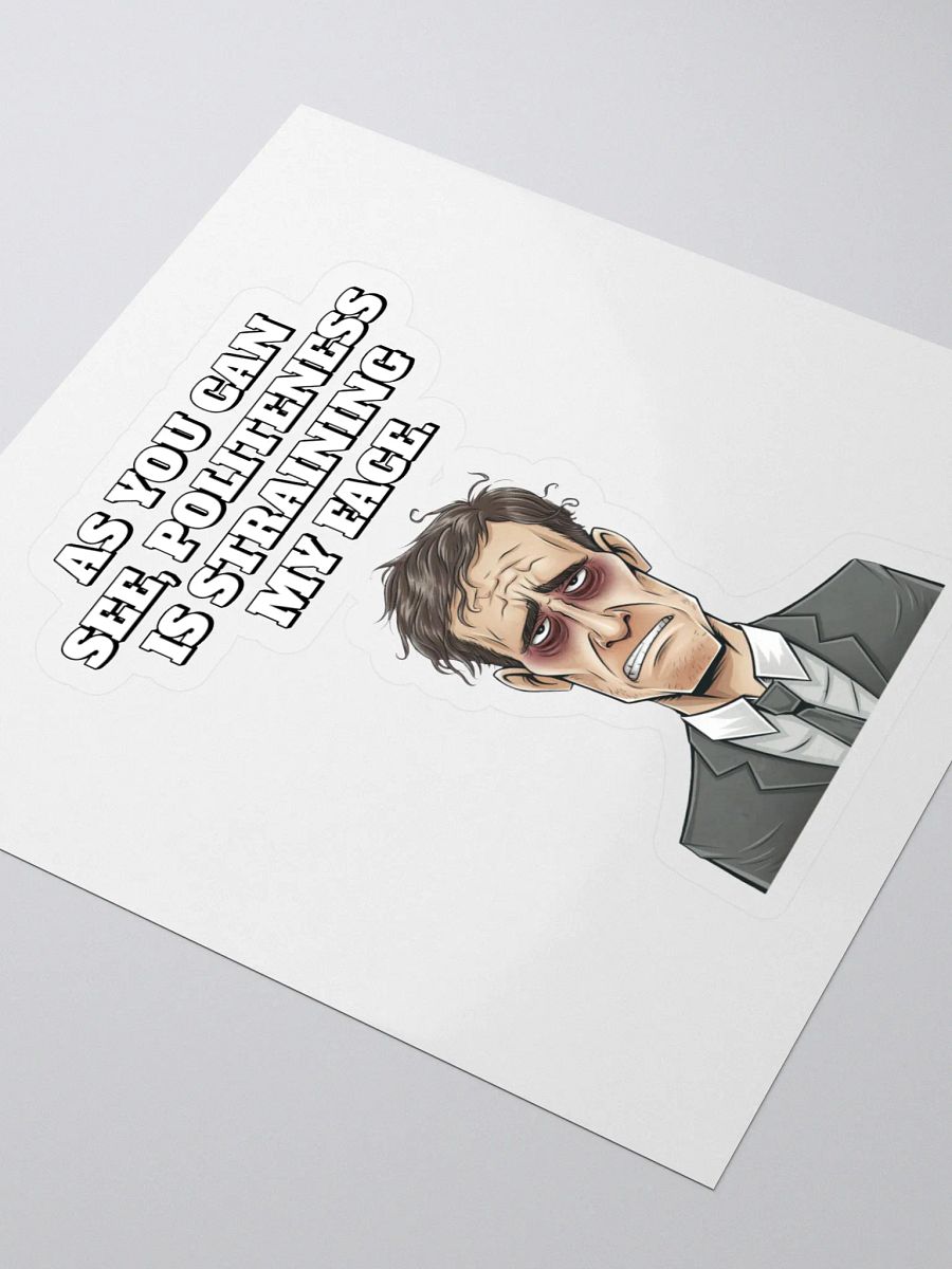 As You Can See, Politeness Is Straining My Face Sticker product image (3)