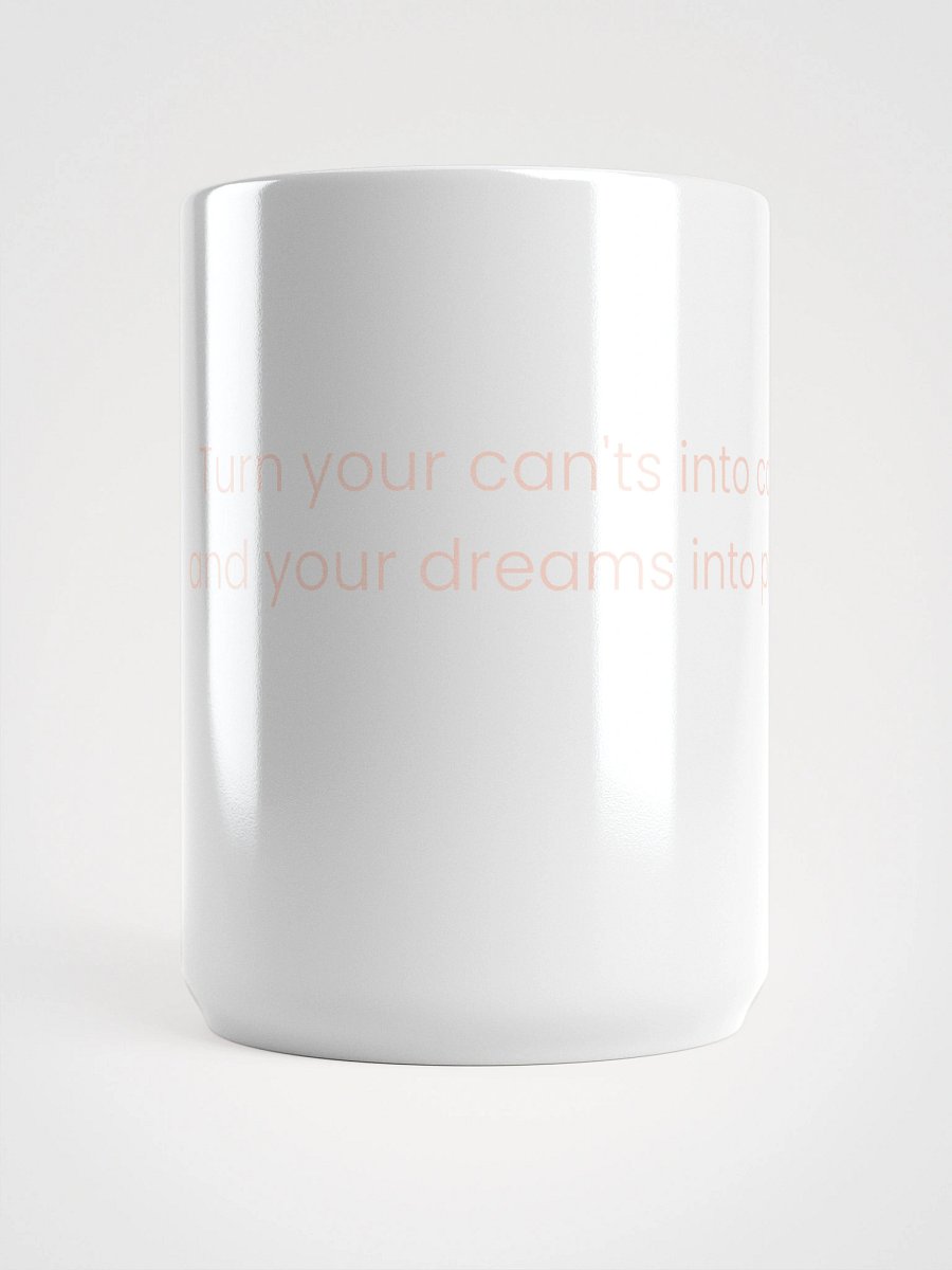 Turn Your Can'ts Into Cans, and Your Dreams Into Plans – Motivational Quote Cup product image (5)