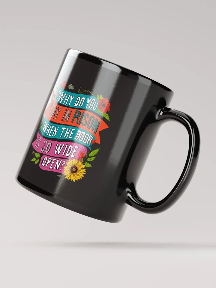 Why do you stay in prison when the door is so wide open - Black Glossy Mug product image (2)