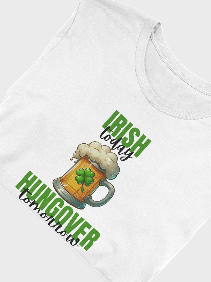 Irish Today Hungover Tomorrow T-Shirt product image (6)