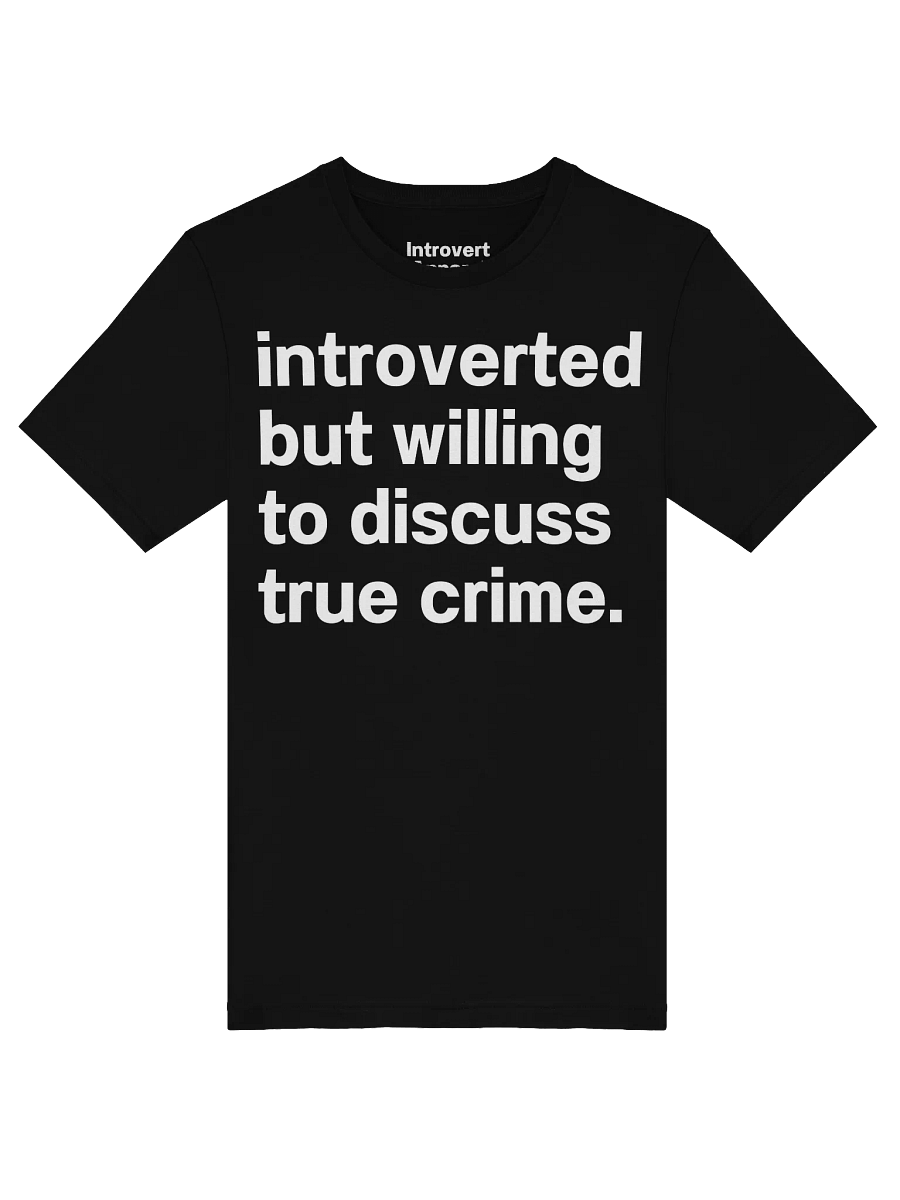 introverted but willing to discuss true crime. Unisex T-Shirt product image (48)