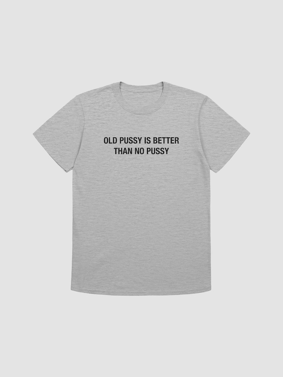 Old Pussy is Better Than No Pussy product image (1)