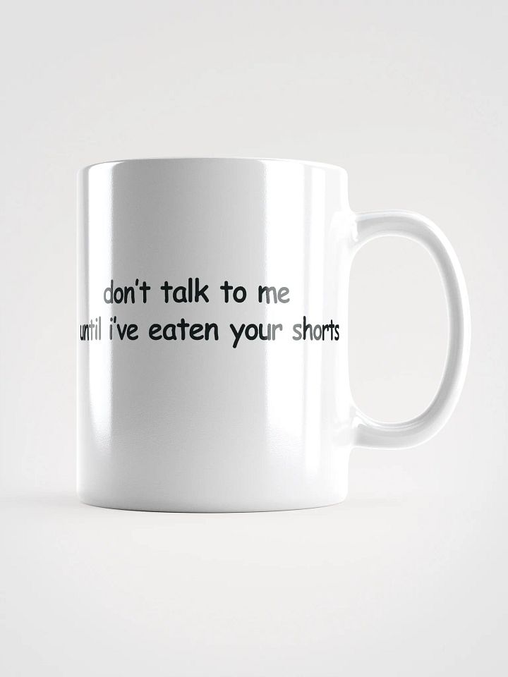 Don't Talk to Me Until I've Eaten Your Shorts White Glossy Mug product image (1)