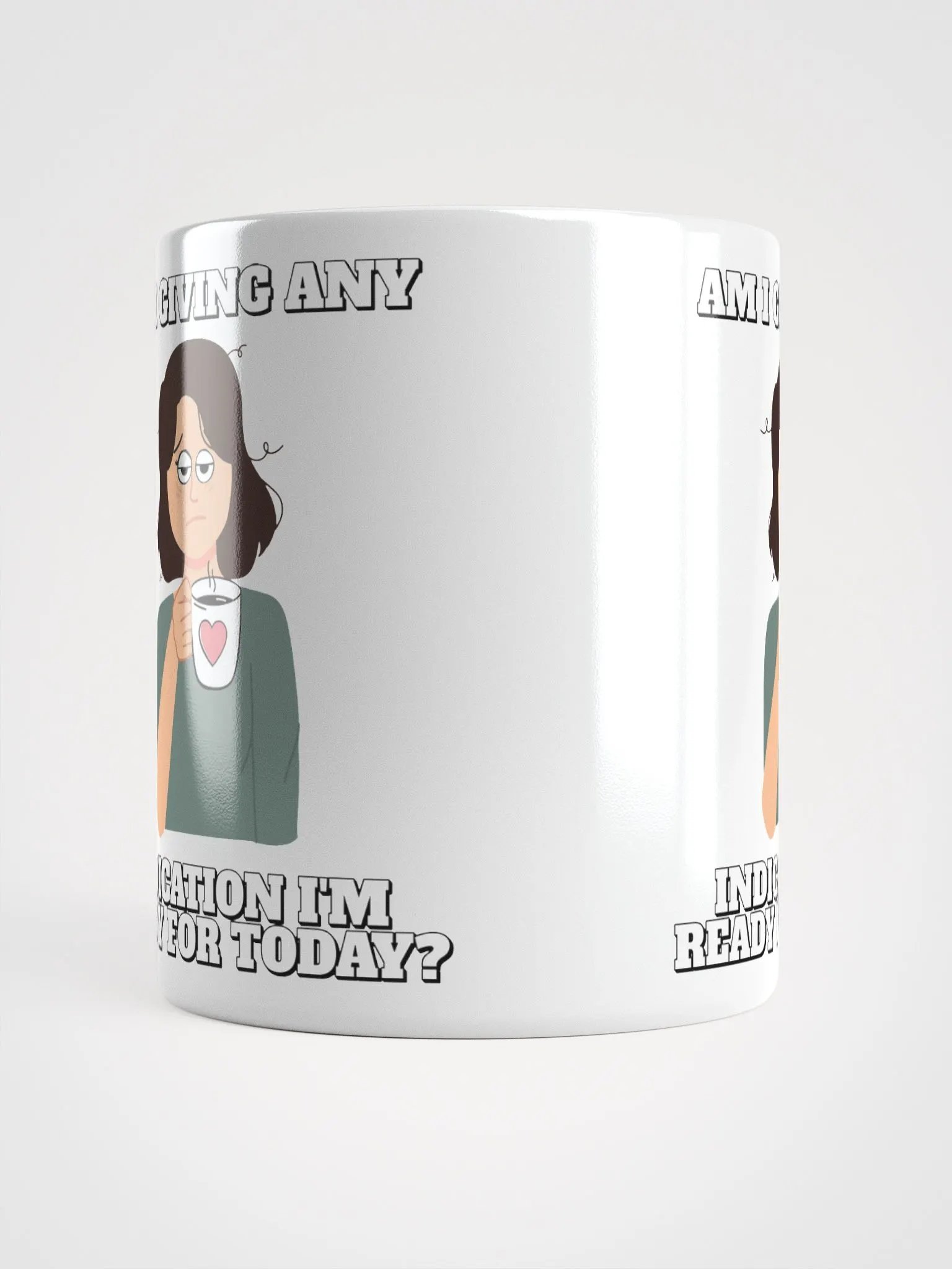 Am I Giving Any Indication I'm Ready For Today? White Mug product image (15)