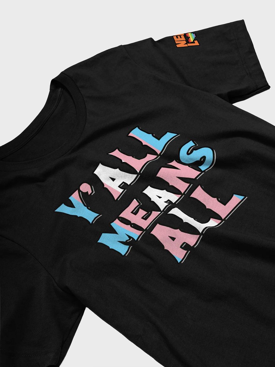 Y'all Means All - Trans Pride Shirt! product image (3)