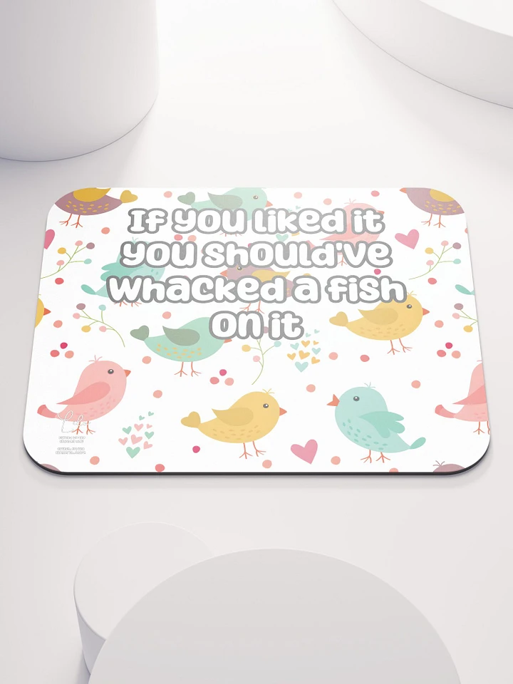 If You Liked it, You Should've Whacked a Fish On It Medium Mouse Mat - birds product image (1)