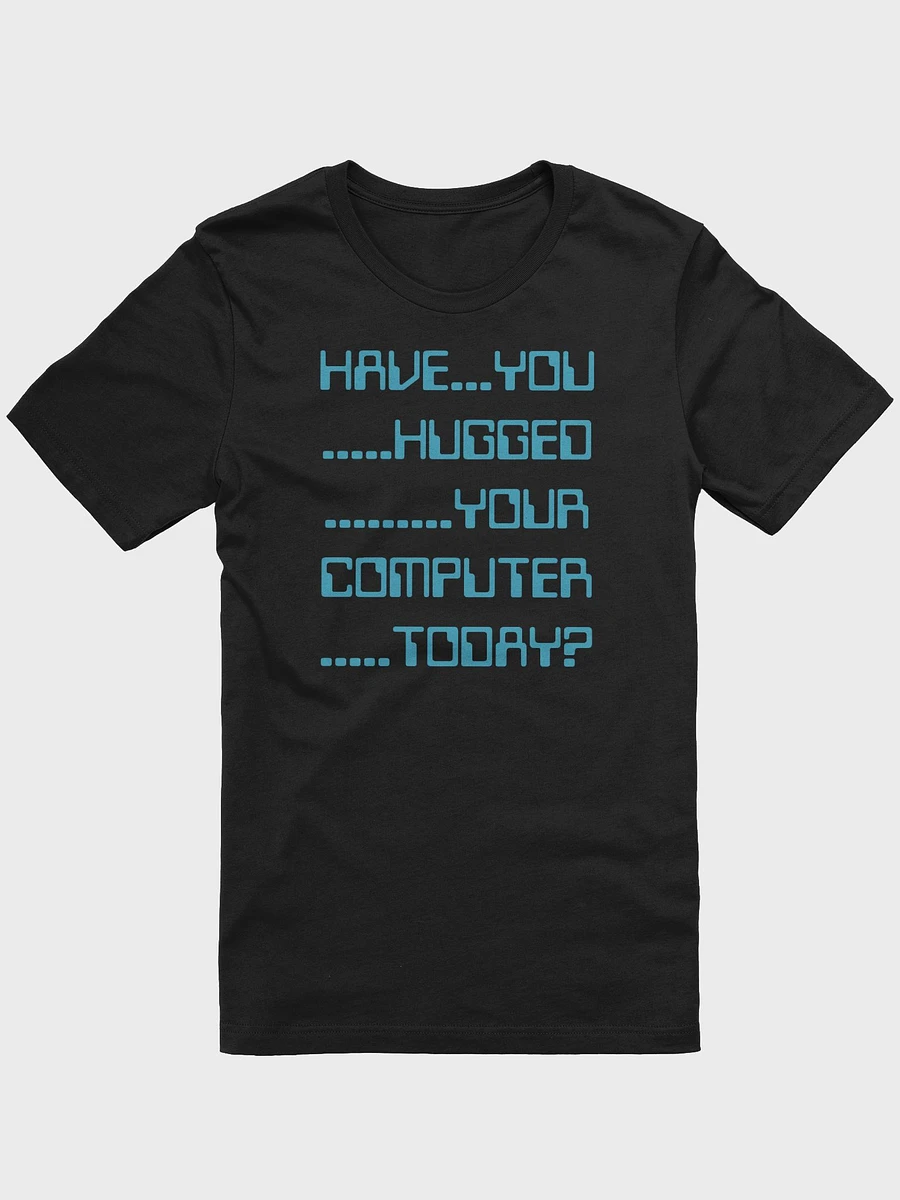 Have you hugged your computer supersoft unisex t-shirt product image (18)