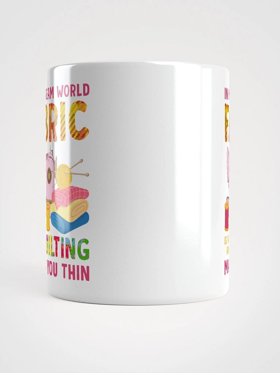 In My Dream World, Fabric Is Free And Quilting Makes You Thin | Quilters Gift - White Ceramic Mug (Colorful Text) product image (5)