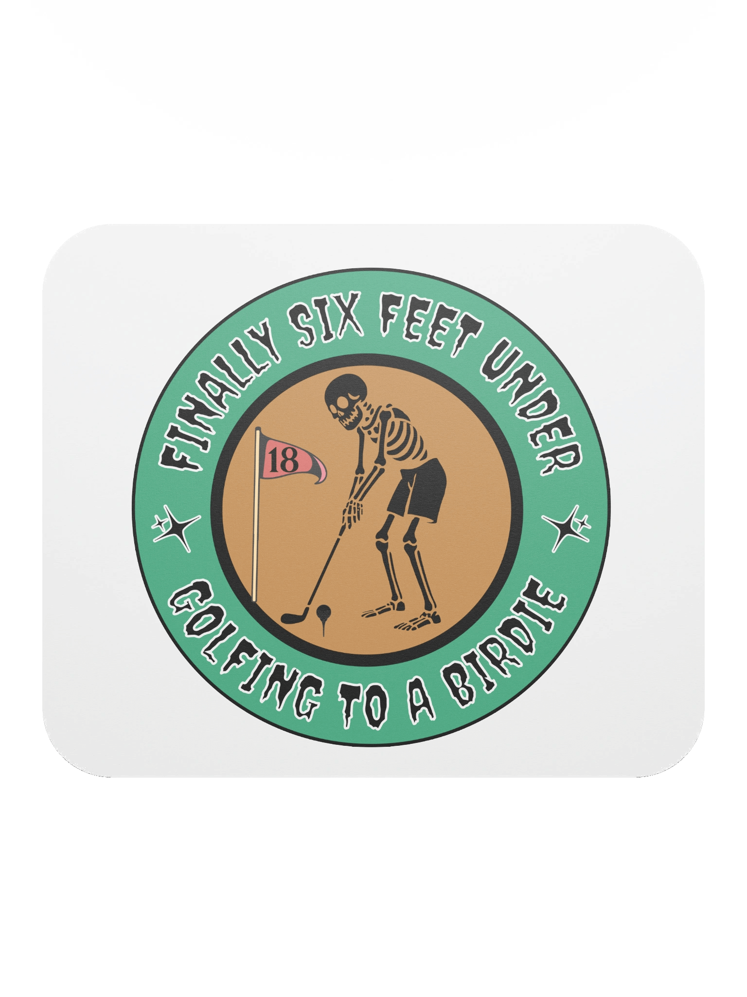 Finally Six Feet Under Golfing To A Birdie Mouse Pad product image (1)
