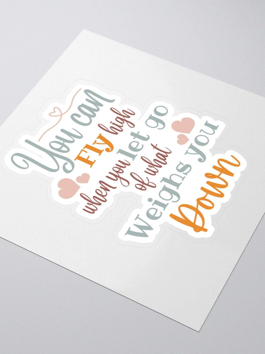You Can Fly High When You Let Go of What Weighs You Down Sticker product image (4)