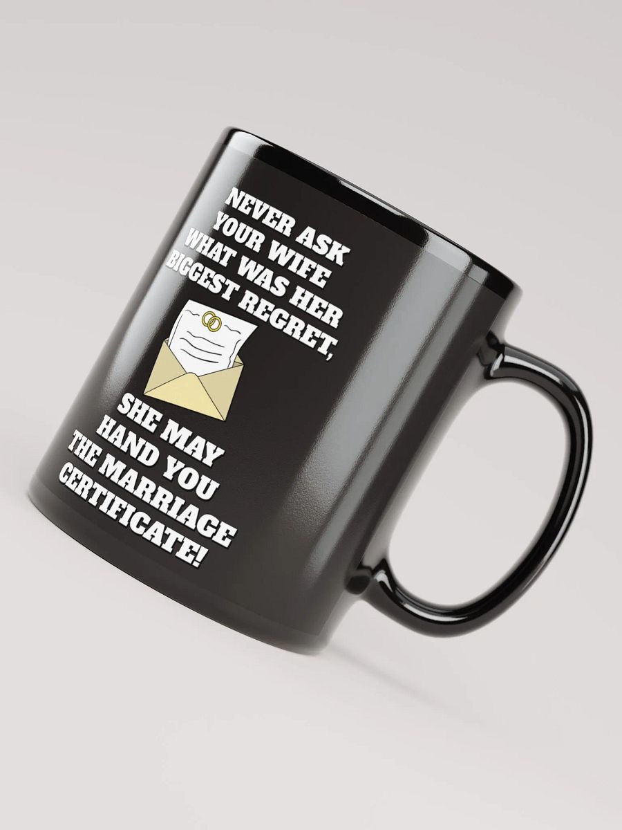 Never Ask Your Wife What Was Her Biggest Regret - Funny Black Mug product image (8)