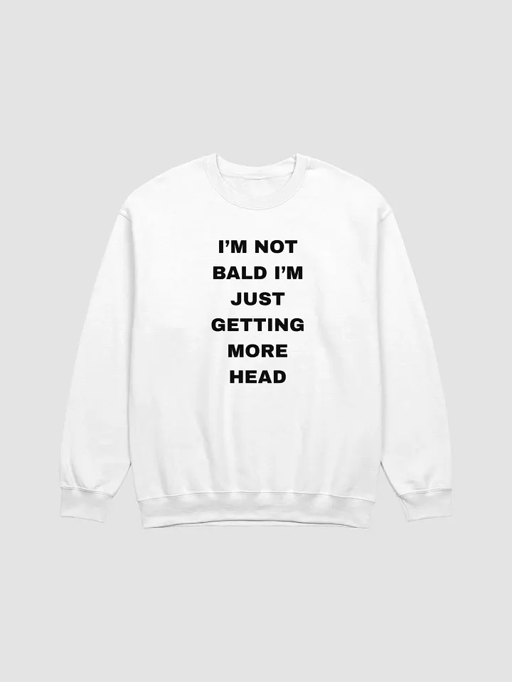 I'm Not Bald I'm Just Getting More Head Sweatshirt product image (1)