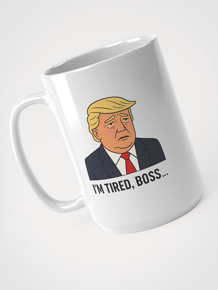 "I'm tired boss..." Tall White mug product image (1)