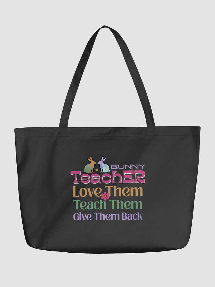 Bunny Teacher, Love, Teach, Give Them Back. Teacher Eco Tote Bag product image (1)