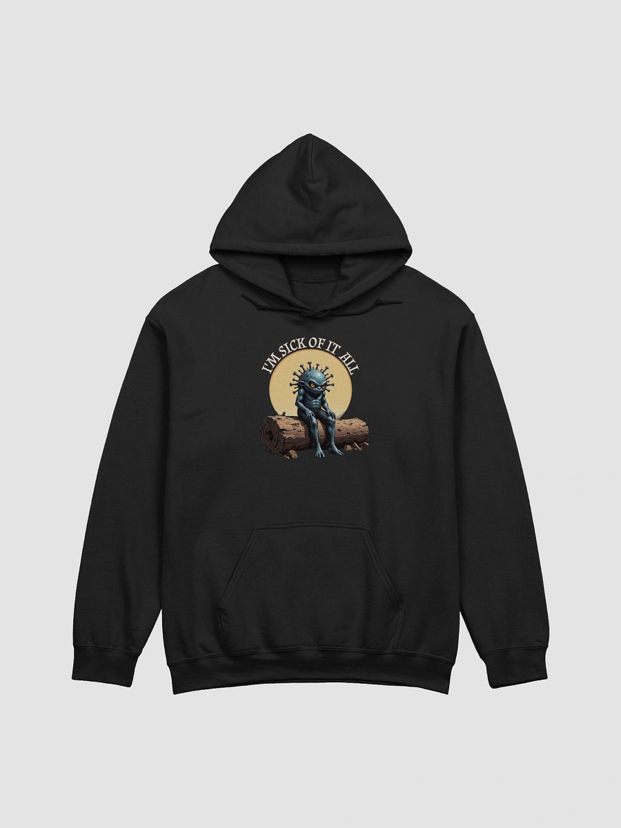 I'm Sick Of It All Funny Hoodie product image (1)