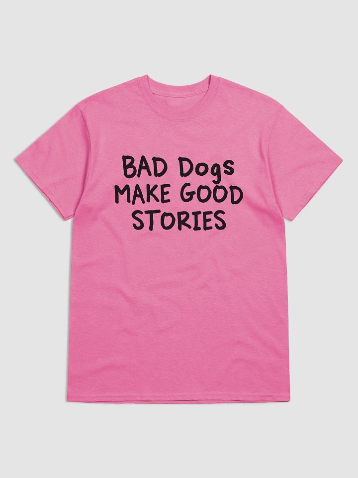 Bad dogs make good stories - shirt product image (2)