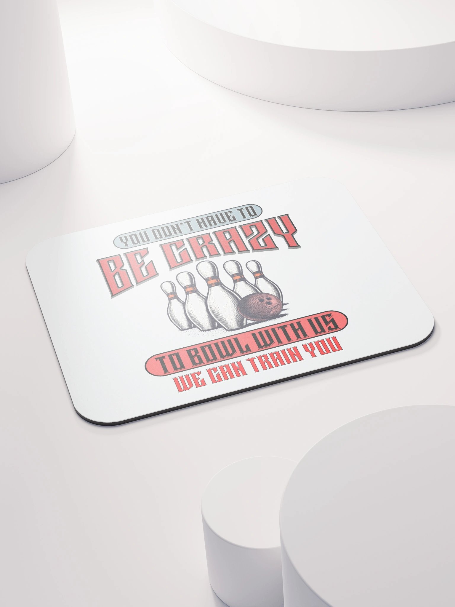 You Dont Have To Be Crazy To Bowl With Us Bowling Strike Master Mouse Pad product image (4)