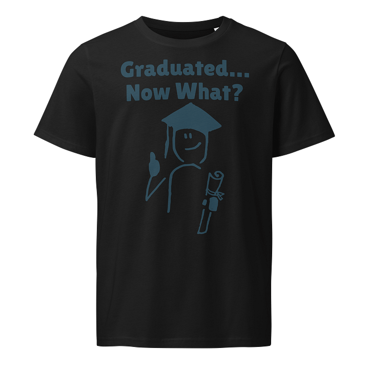 Graduated... Now What? T-Shirt – Funny Graduation Shirt for Grads, College Students & Seniors – Unisex Organic Midweight Tee product image (2)