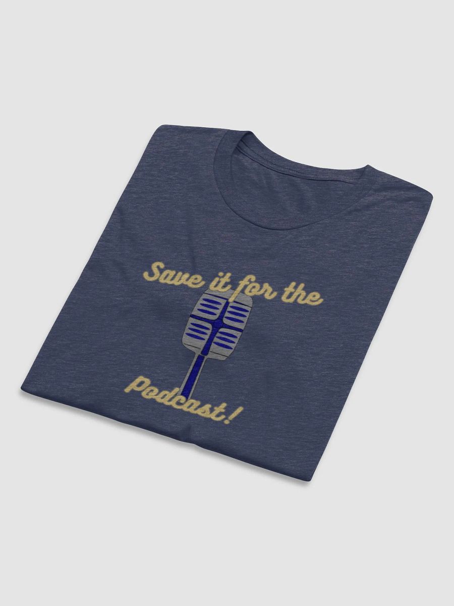 Save it for the Podcast! Tri-Blend T-shirt product image (5)
