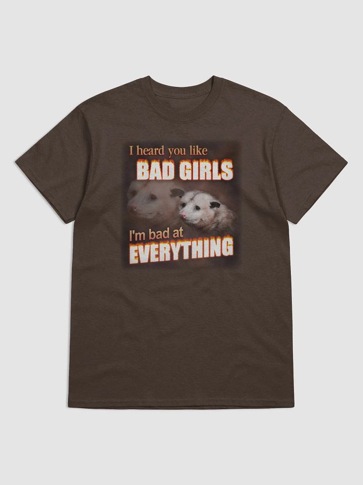You like bad girls - I'm bad at everything T-shirt product image (1)