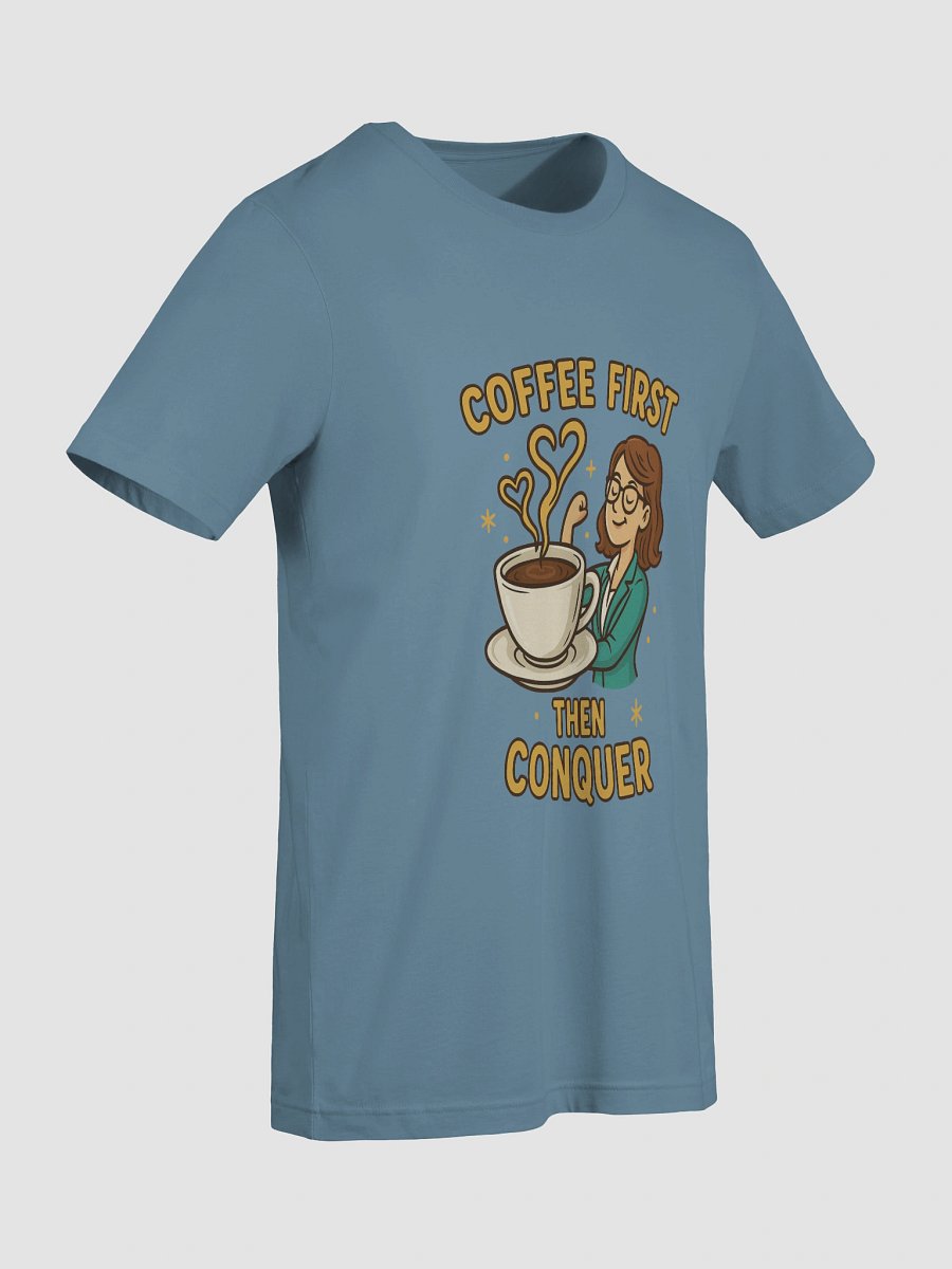 Coffee First Then Conquer – T-shirt fun & motivant pour femme ambitieuse product image (9)