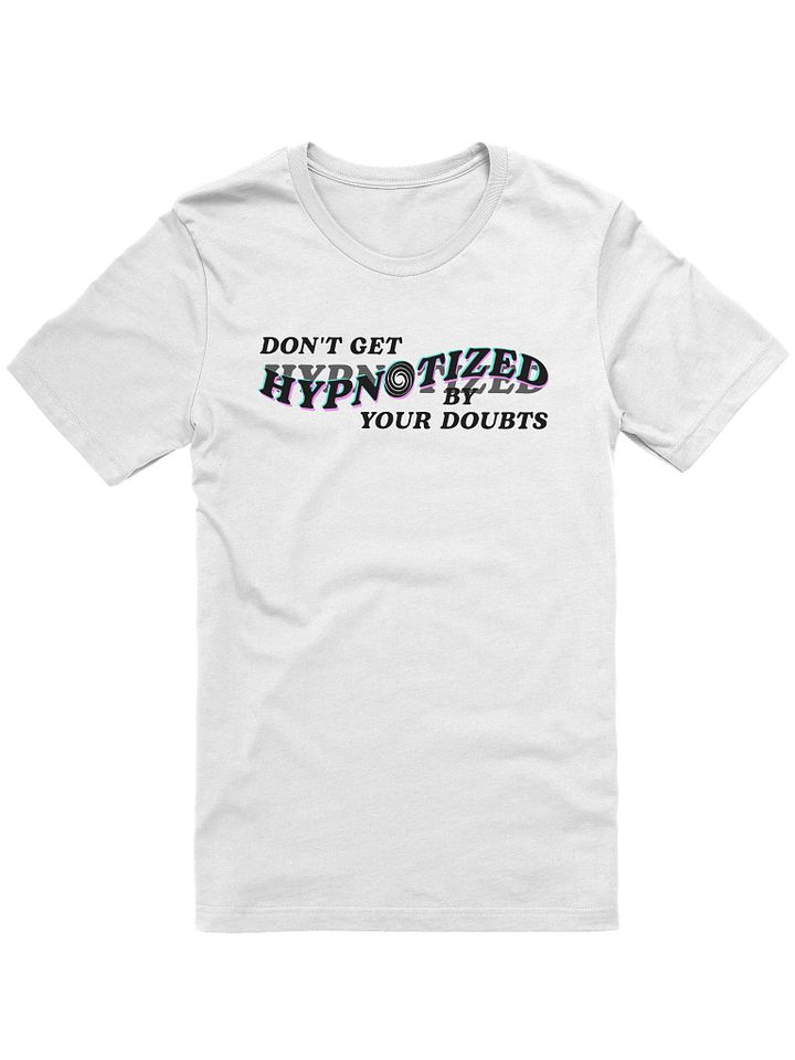 Don't Get Hypnotized By Your Doubts T-Shirt product image (1)