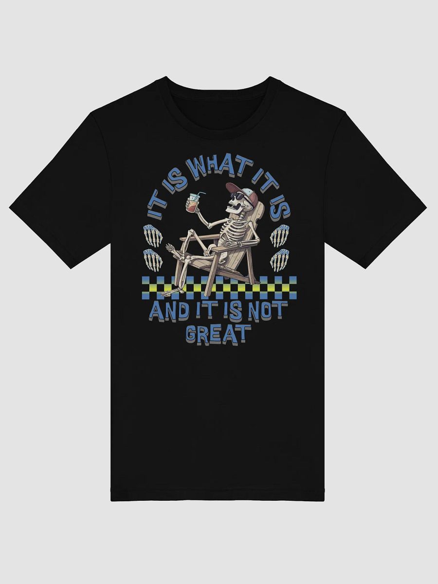 It Is What It Is And It Is Not Great Skeleton Chill Lounge Tee product image (1)