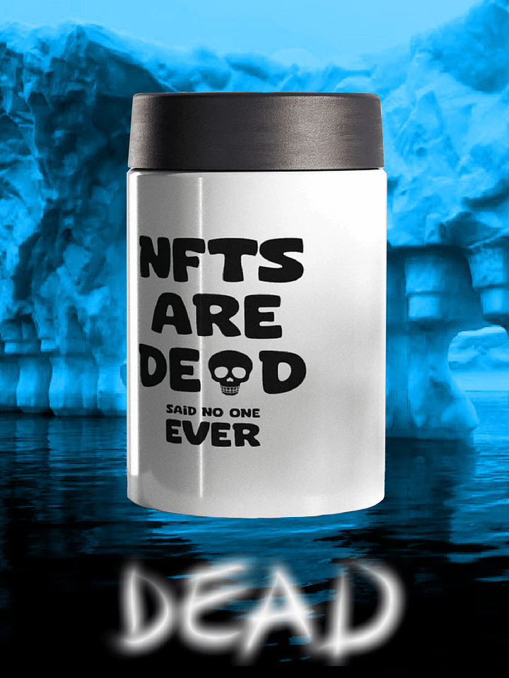 NFTS ARE DEAD SAID NO ONE EVER STAINLESS STEEL KOOZIE product image (1)