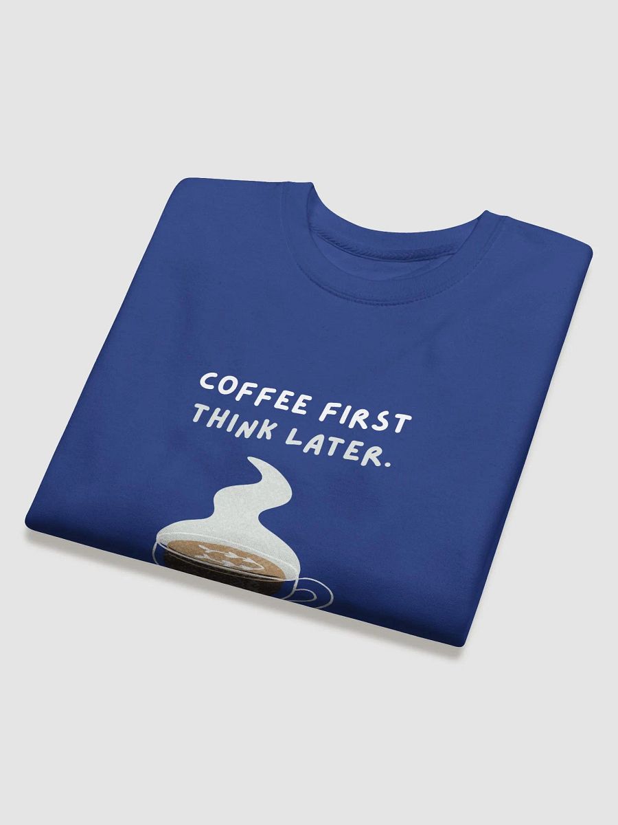 Steamy Coffee Thoughts Sweatshirt | caffee first think later product image (20)