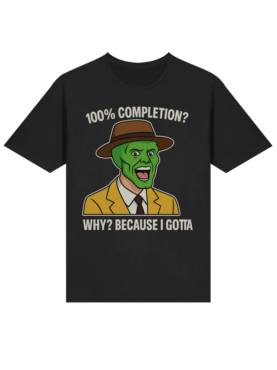 100% Completion? Because I Gotta – Funny Gamer Achievement Meme T-Shirt product image (3)