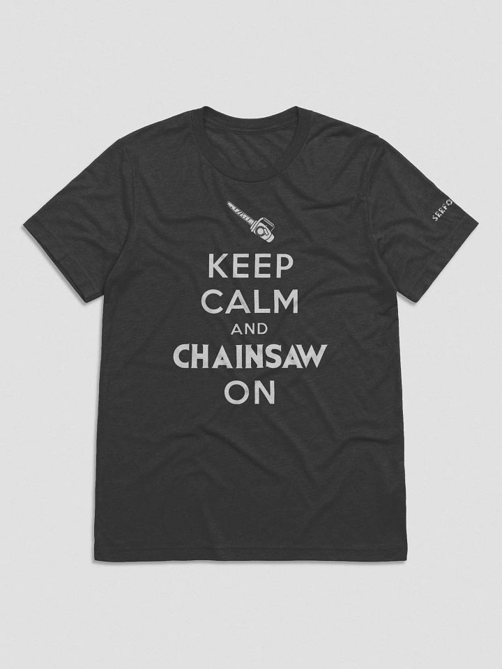 Keep Calm and Chainsaw On - Tri product image (5)