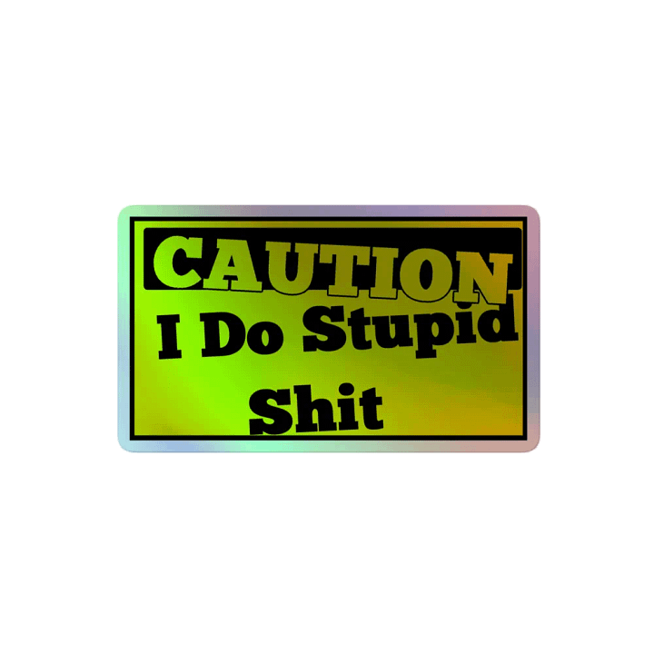 CAUTION I Do Stupid Sh*t product image (2)
