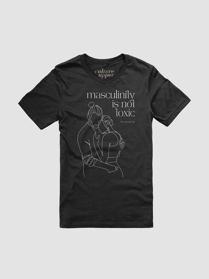Masculinity Is Not Toxic (The Lack Of It Is): Modern Tee product image (1)