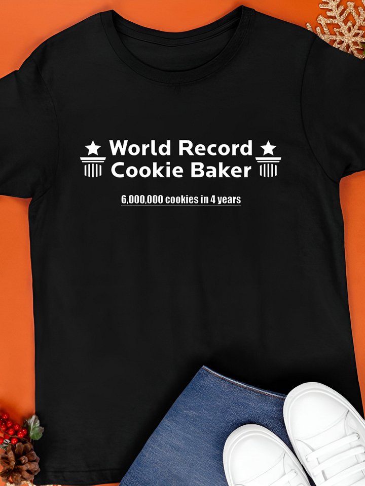 World Record Cookie Baker 6000000 Cookies In 4 Years T-Shirt product image (1)