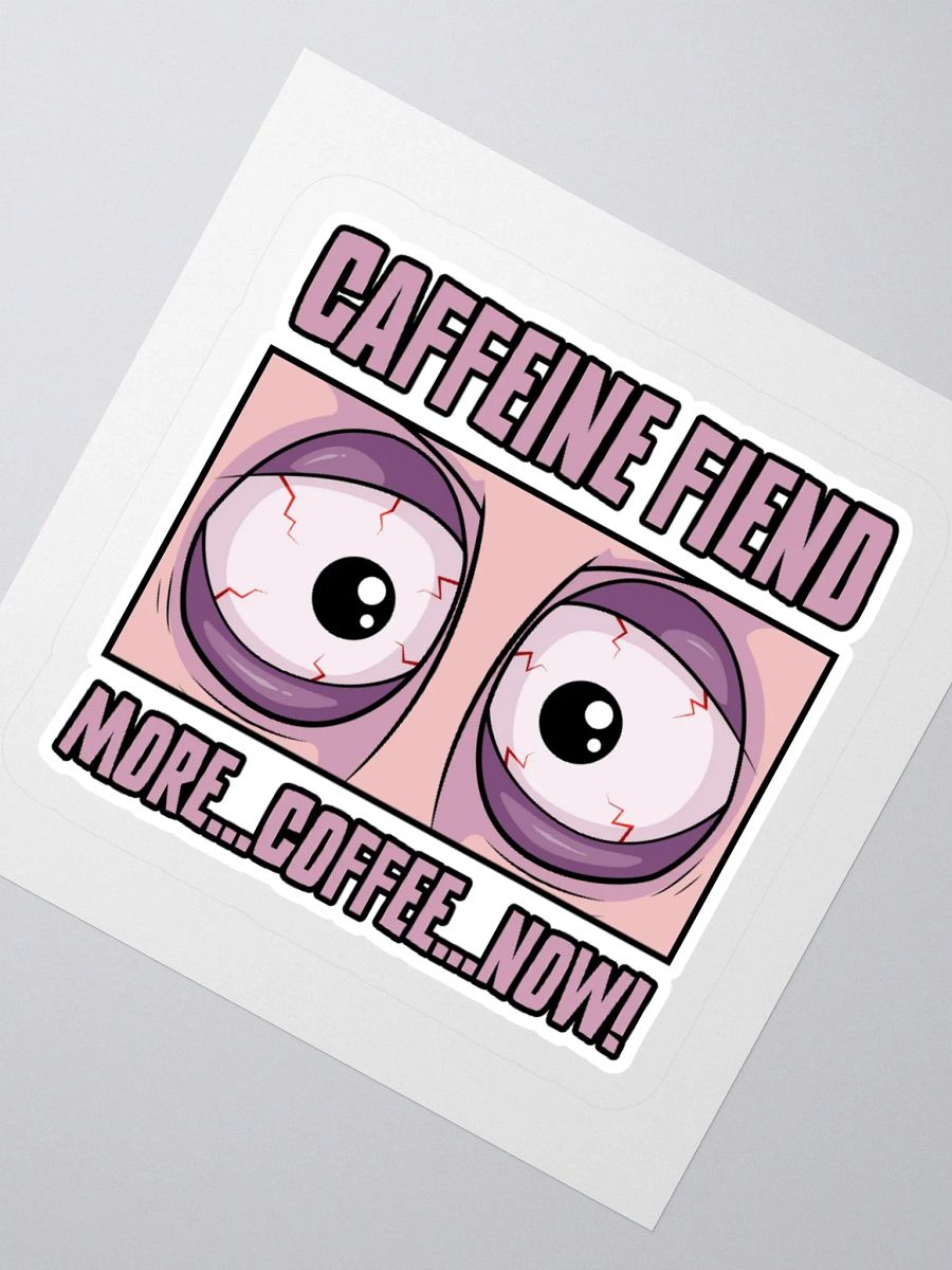 Caffeine Fiend Funny Coffee Sticker – More Coffee, Now! product image (5)