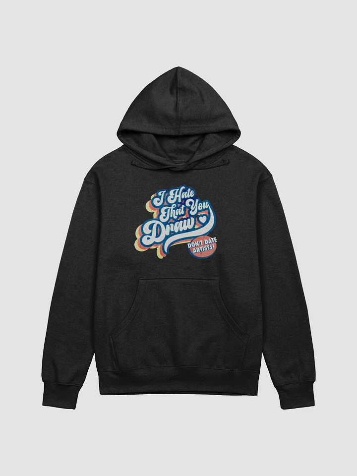 I Hate That You Draw Hoodie product image (2)