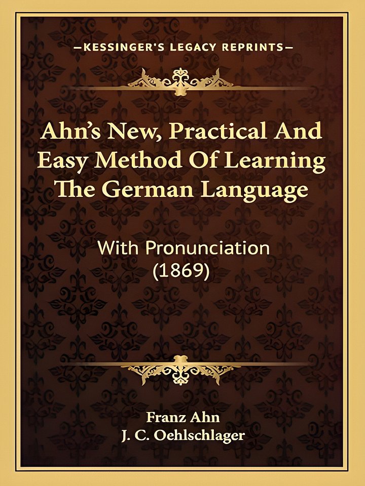 Ahn's New, Practical And Easy Method Of Learning The German Language: With Pronunciation (1869) product image (1)