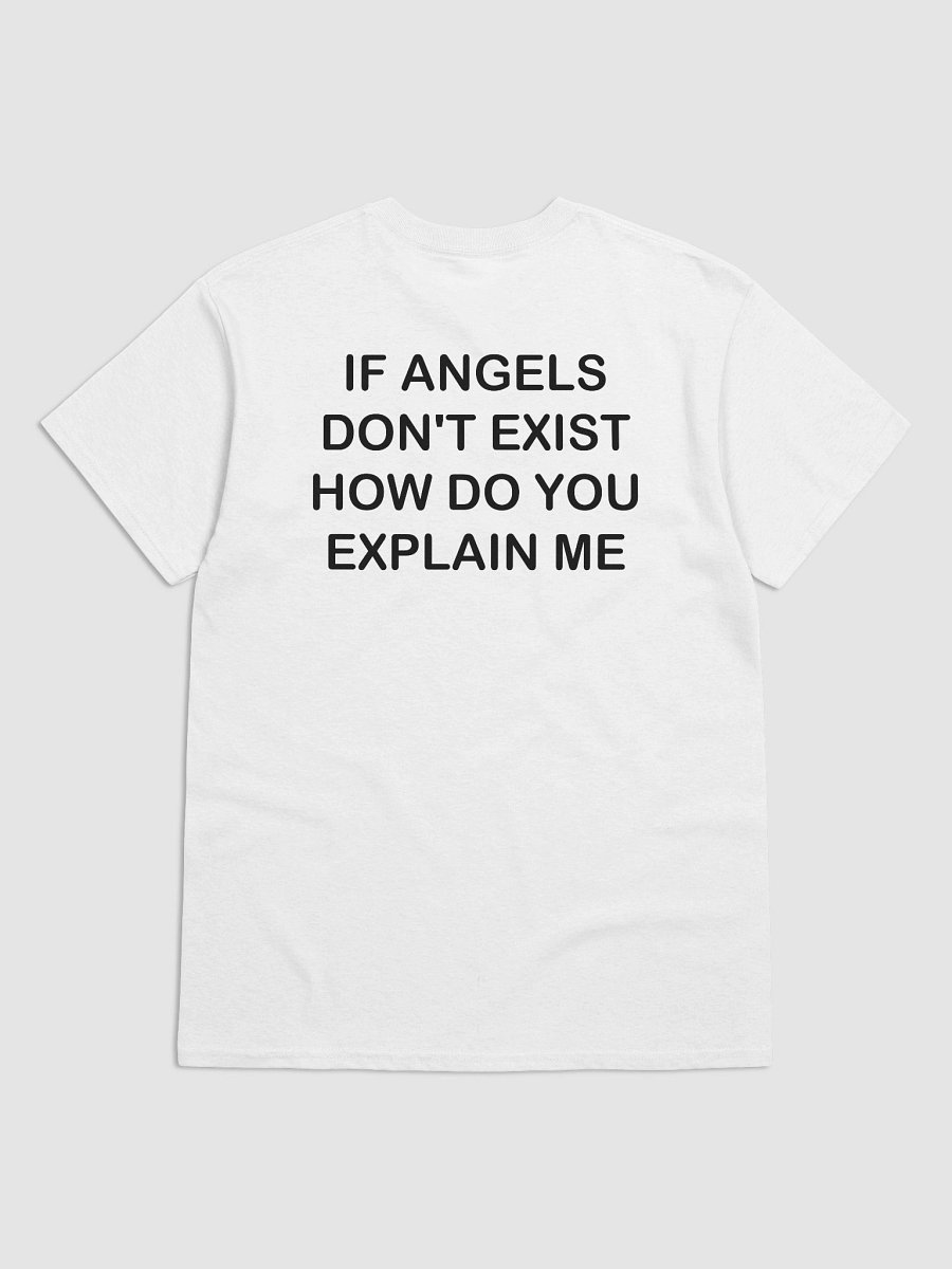 IF ANGELS DON'T EXIST HOW DO YOU EXPLAIN ME T-Shirt product image (2)