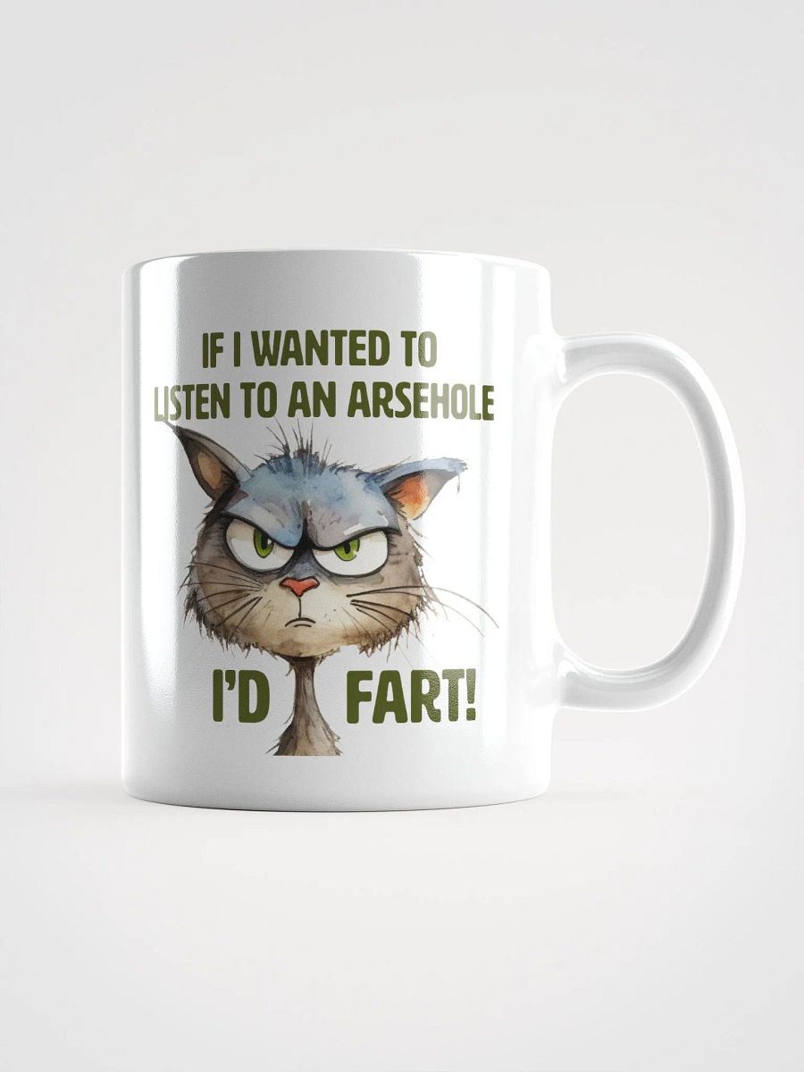 Cat Chat: "If I wanted to listen to an arsehole, I'd fart!" White glossy mug product image (5)