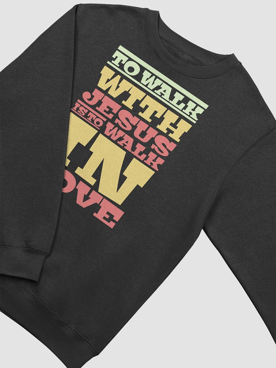 To Walk With Jesus Is To Walk In Love Sweatshirt product image (4)